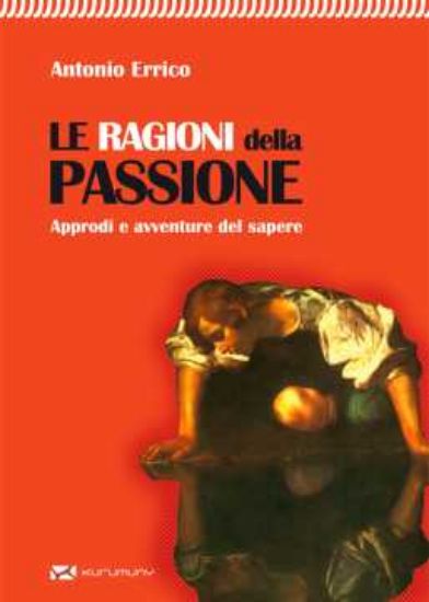 Immagine di Le ragioni della Passione. Approdi e avventure del sapere